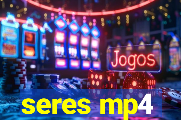 seres mp4