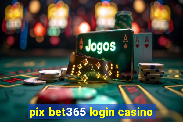 pix bet365 login casino