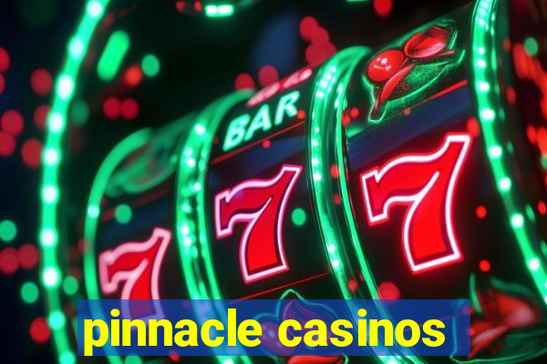 pinnacle casinos