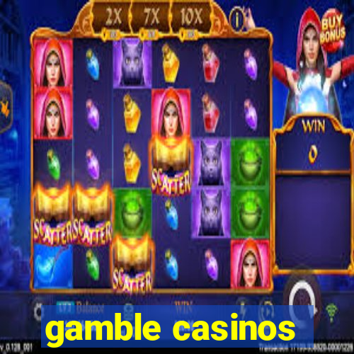 gamble casinos