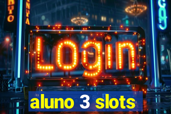 aluno 3 slots