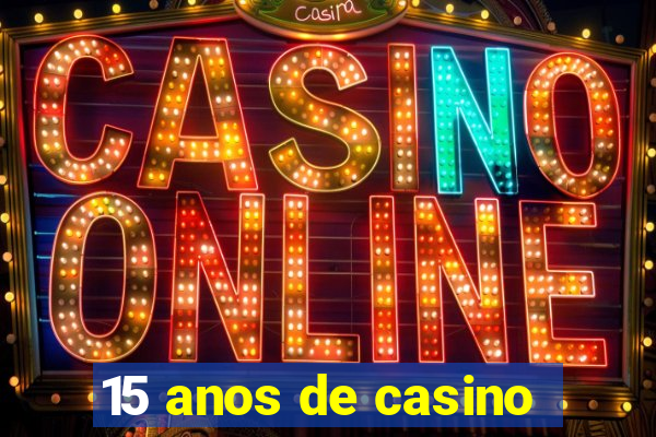 15 anos de casino