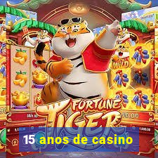 15 anos de casino