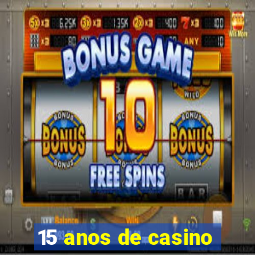 15 anos de casino