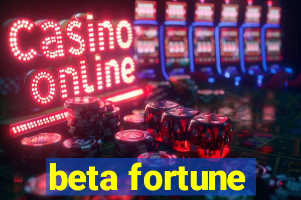 beta fortune