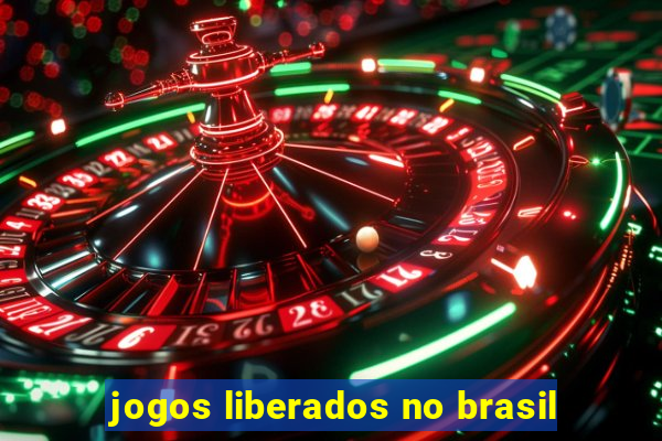 jogos liberados no brasil