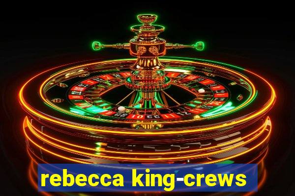 rebecca king-crews