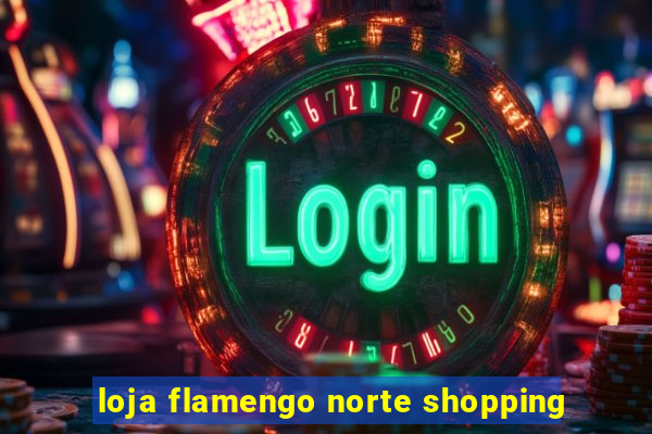 loja flamengo norte shopping