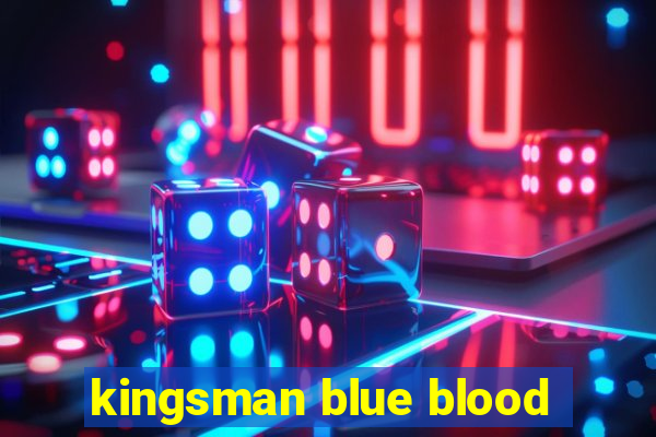 kingsman blue blood