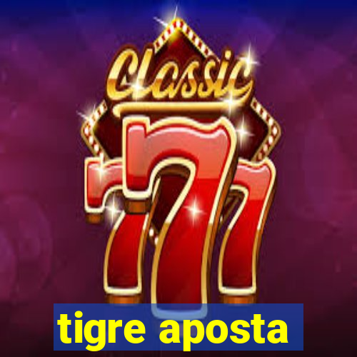 tigre aposta