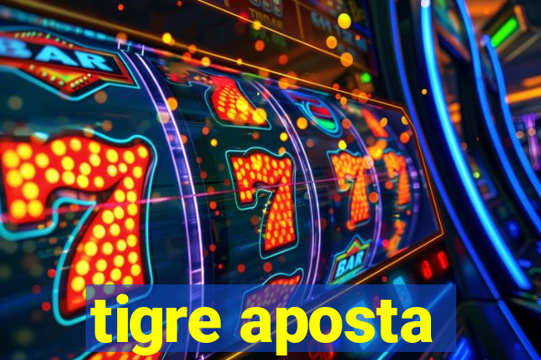 tigre aposta