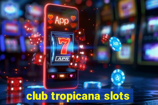 club tropicana slots