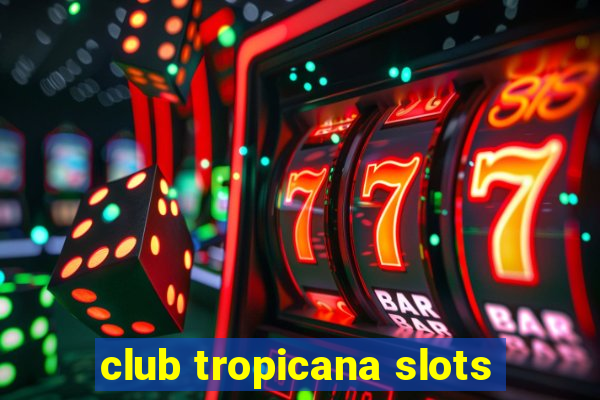 club tropicana slots