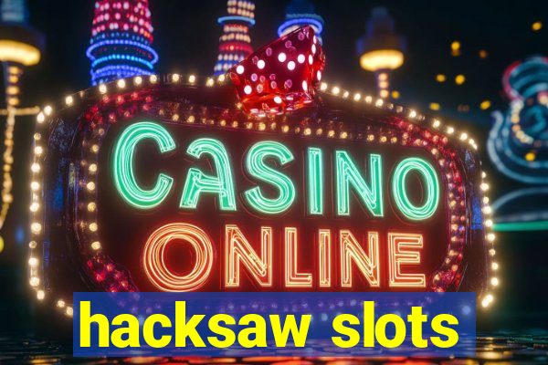 hacksaw slots