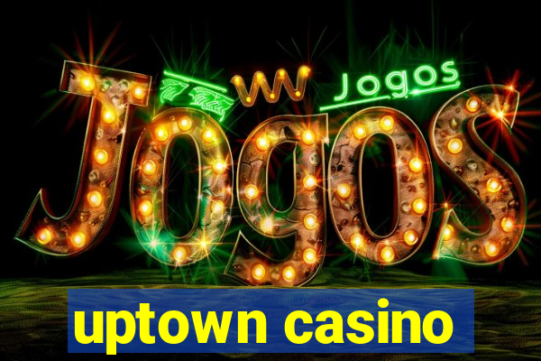 uptown casino