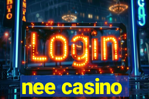 nee casino