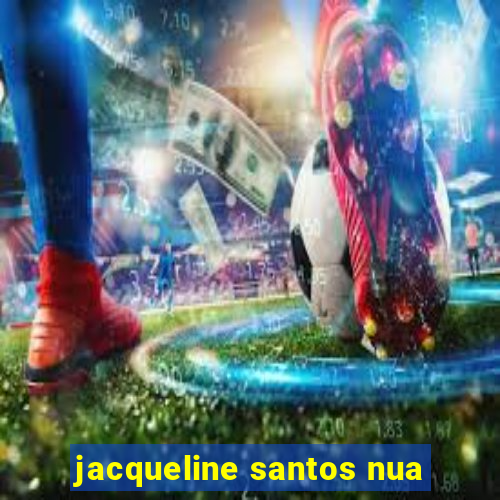 jacqueline santos nua