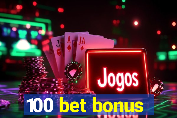 100 bet bonus