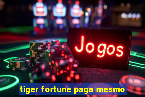 tiger fortune paga mesmo