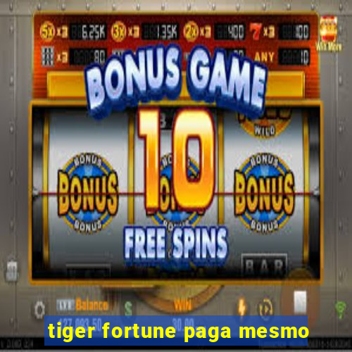 tiger fortune paga mesmo