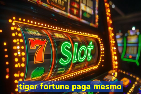 tiger fortune paga mesmo