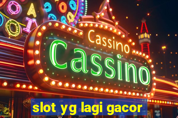 slot yg lagi gacor