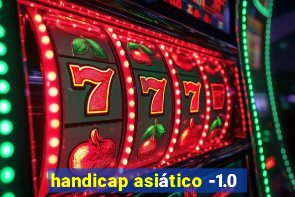 handicap asiático -1.0