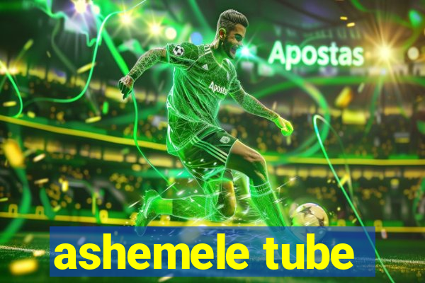 ashemele tube