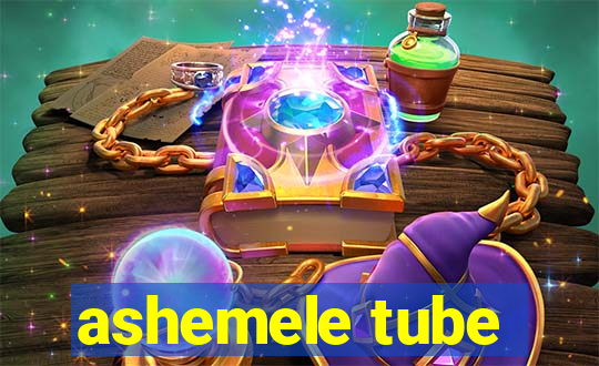 ashemele tube