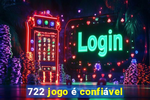 722 jogo é confiável