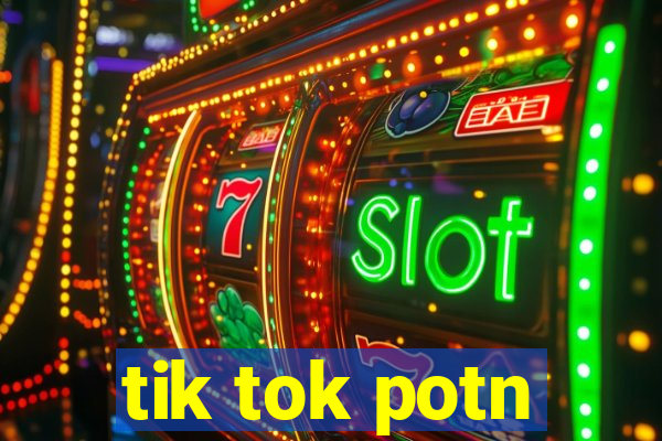 tik tok potn