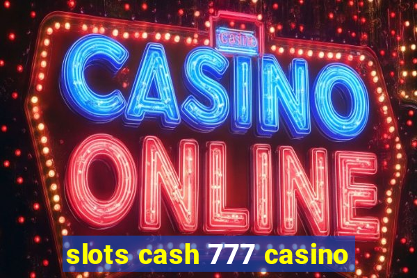 slots cash 777 casino