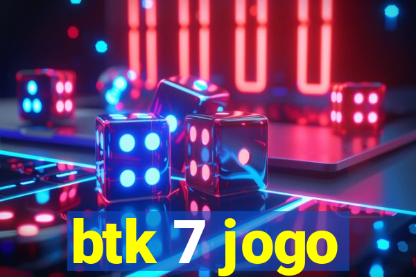 btk 7 jogo