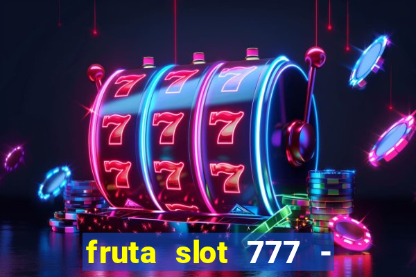 fruta slot 777 - mega jackpot