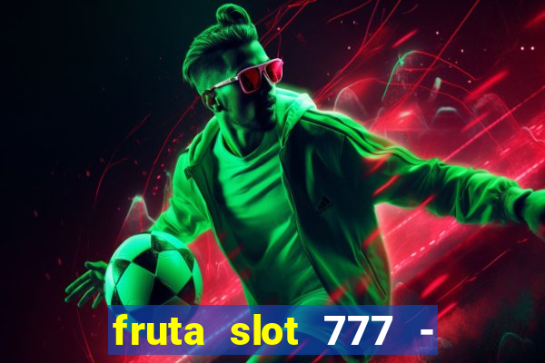 fruta slot 777 - mega jackpot