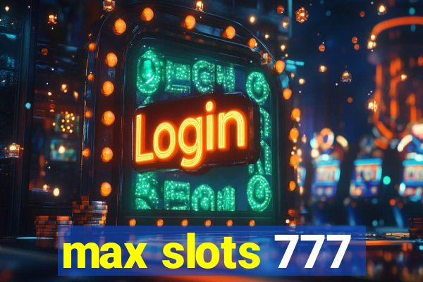 max slots 777