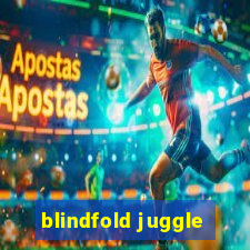 blindfold juggle