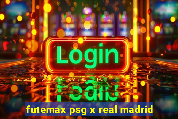 futemax psg x real madrid