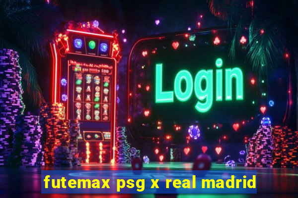 futemax psg x real madrid