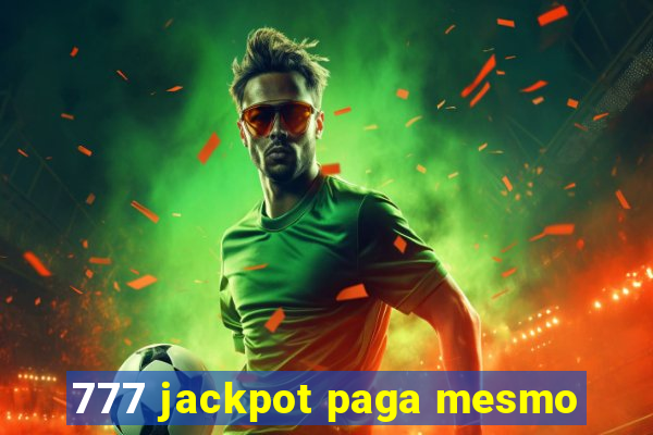 777 jackpot paga mesmo