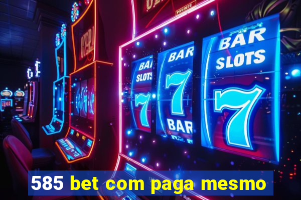 585 bet com paga mesmo