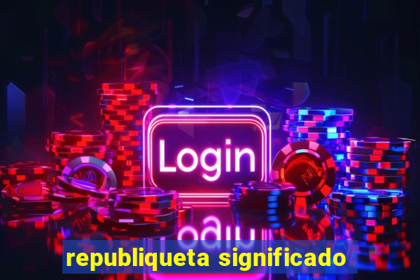 republiqueta significado