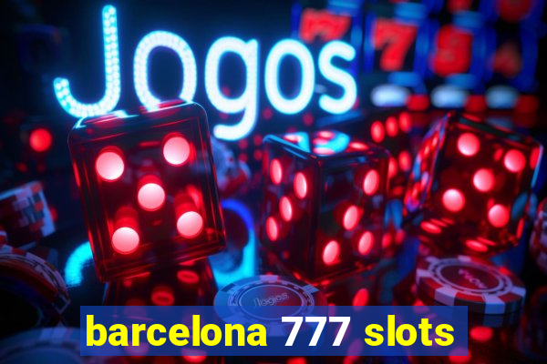 barcelona 777 slots