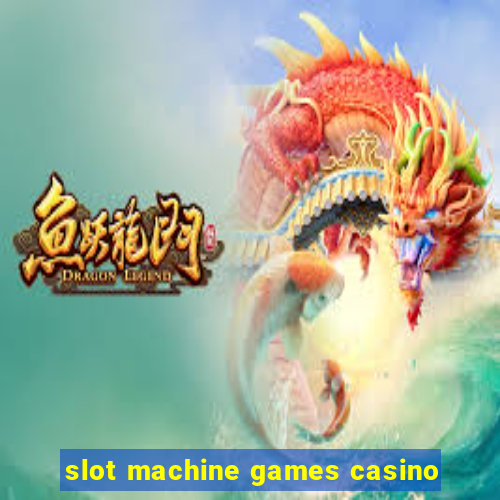 slot machine games casino