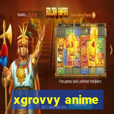 xgrovvy anime