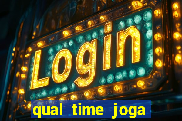 qual time joga hoje ao vivo