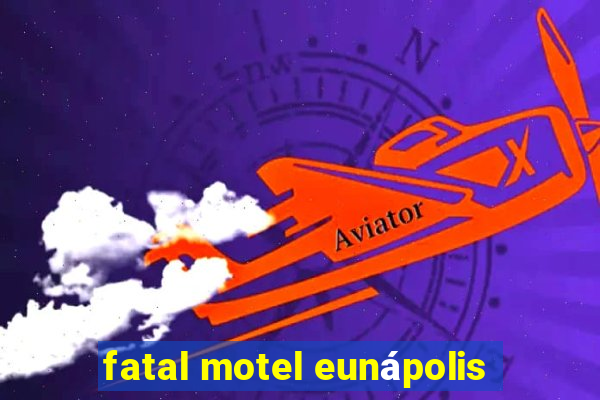 fatal motel eunápolis