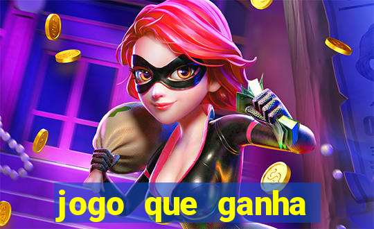 jogo que ganha muito dinheiro