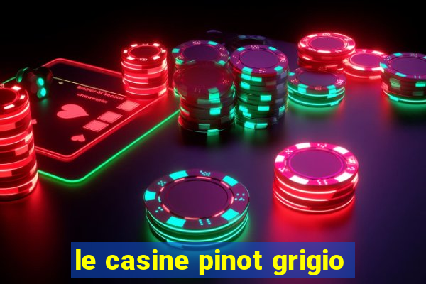 le casine pinot grigio