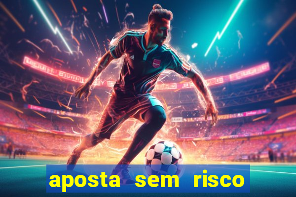 aposta sem risco bet 365